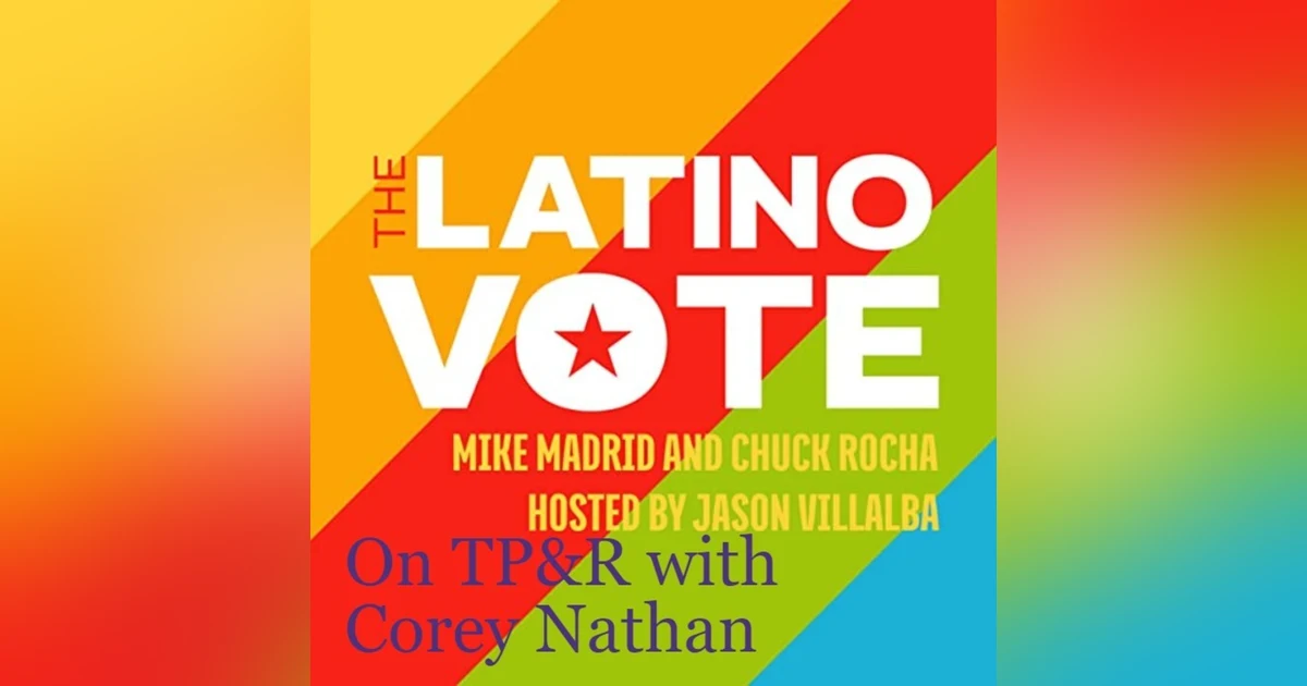 The Latino Vote with Mike Madrid and Chuck Rocha (Part 2): 1 Republican, 1 Democrat, national strategists agree on something!