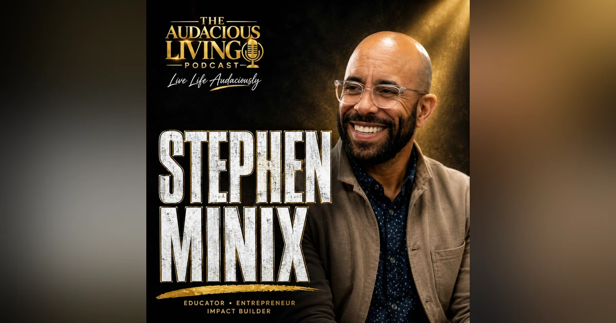 Lead as Yourself: Stephen Minix on Authenticity, Courage & Empowering Others