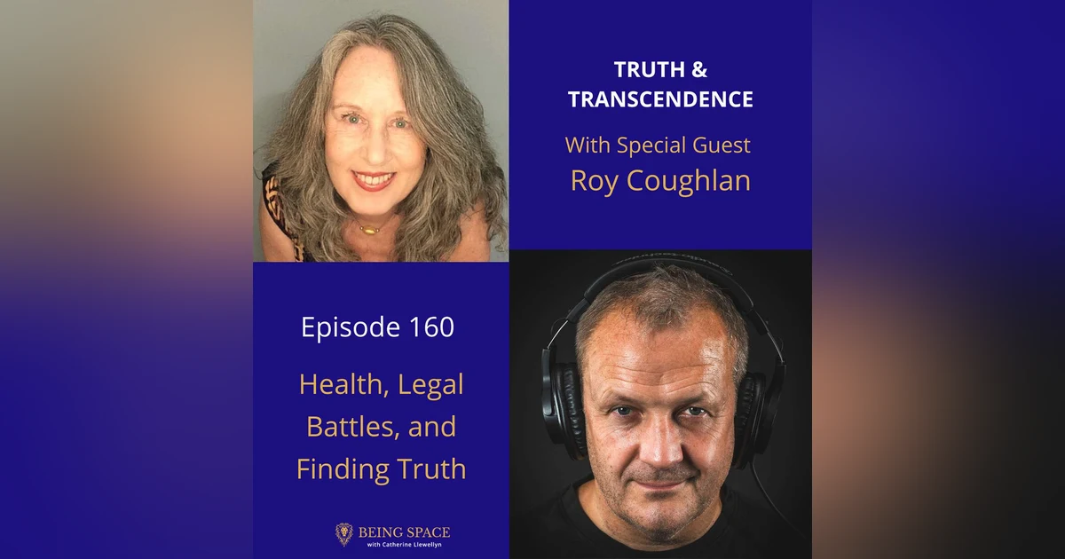 Ep160: Roy Coughlan ~ Health, Legal Battles, and Finding Truth