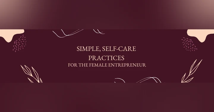 image for Simple, Self-Care Practices for the Female Entrepreneur