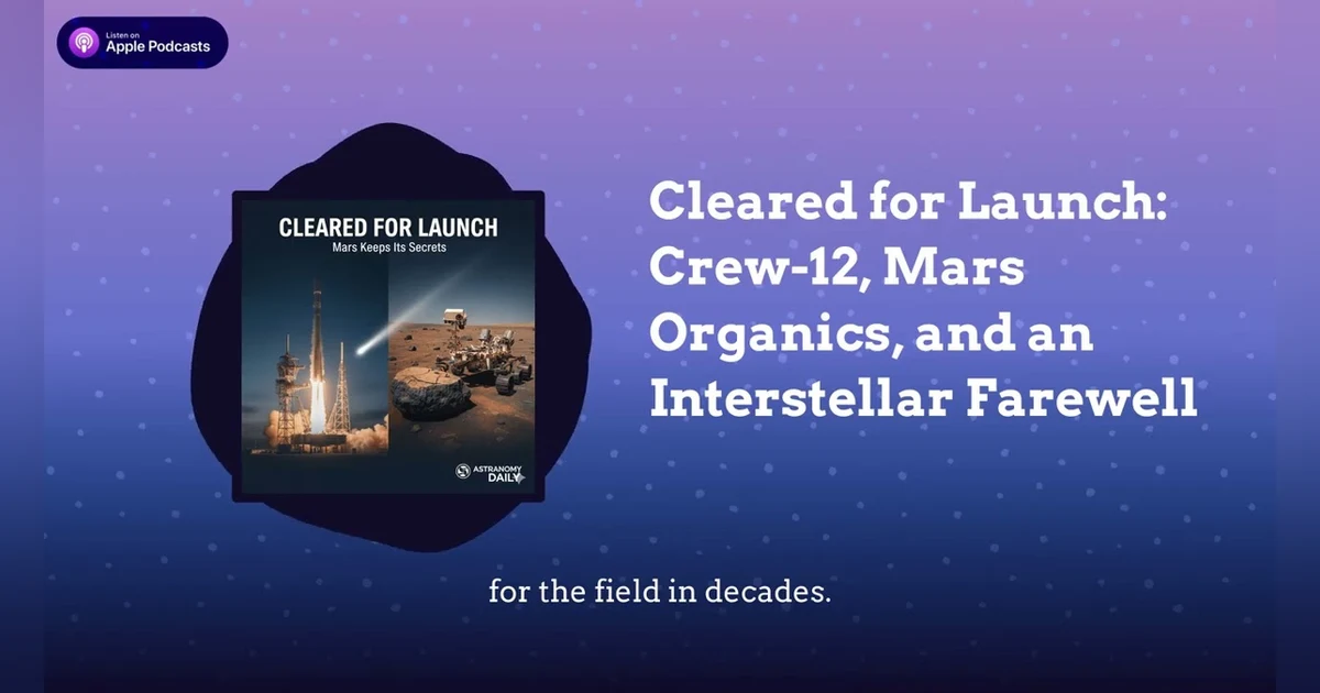 Cleared for Launch: Crew-12, Mars Organics, and an Interstellar Farewell