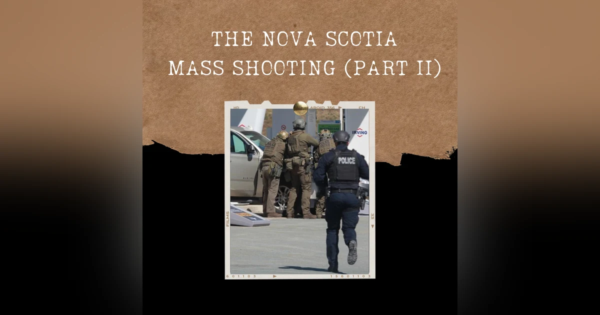 S03E20: THE NOVA SCOTIA MASS SHOOTING (PART II)