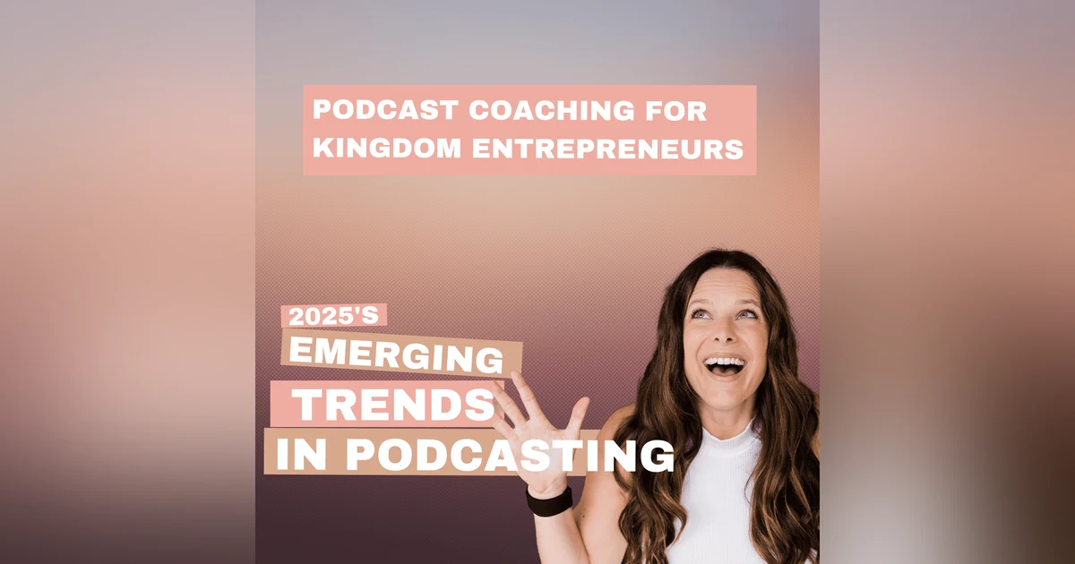 2025's Emerging Trends in Podcasting- Podcasting Q & A [178]