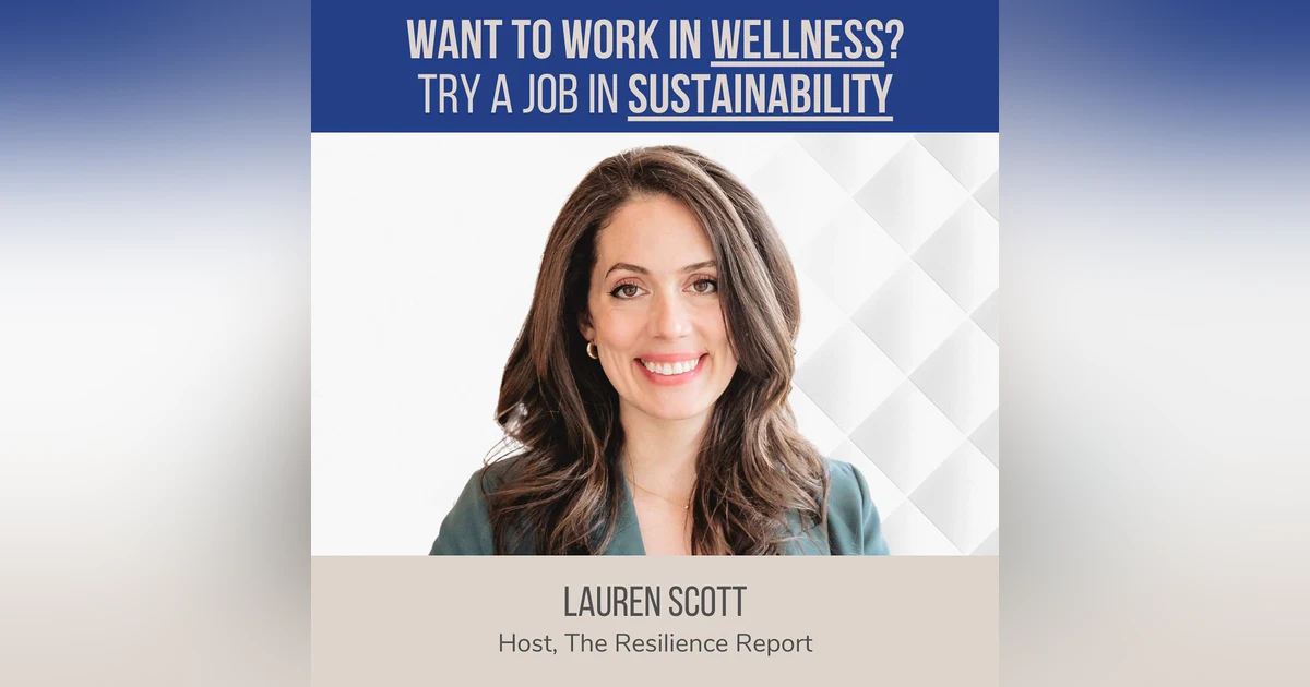 Want to Work in Wellness? Try a Job in Sustainability ft. Lauren Scott (The Resilience Report)