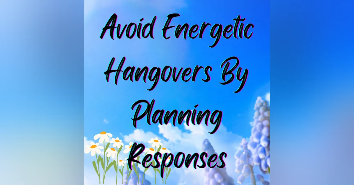 How to Avoid an Energetic Hangover: Plan Responses
