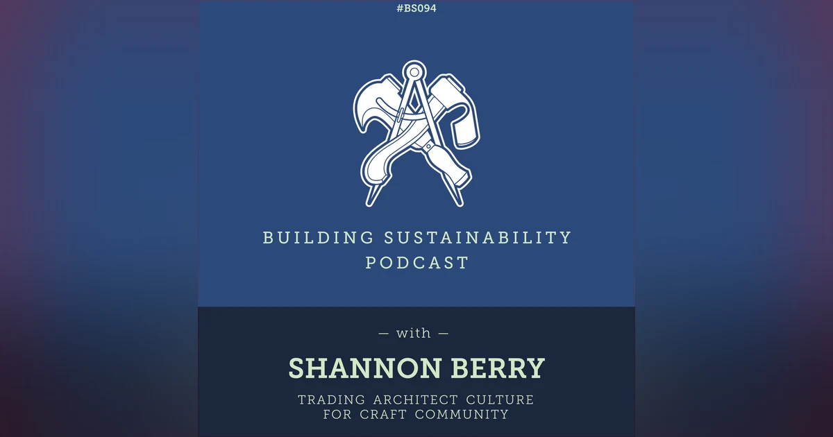Trading architect culture for craft community - Shannon Berry - BS094