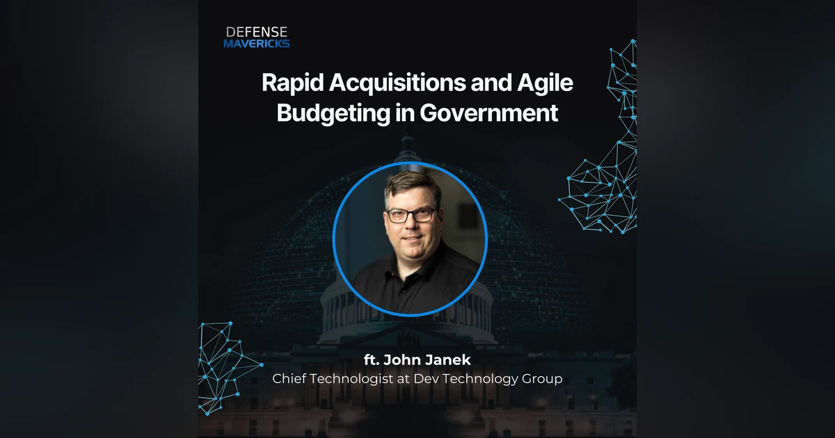 Rapid Acquisitions and Agile Budgeting with John Janek