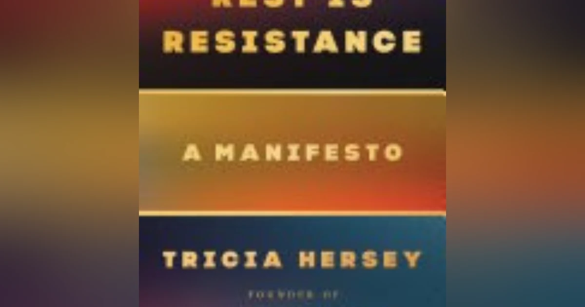 Embracing Stillness: The Revolutionary Power of Rest in Tricia Hersey's 'Rest Is Resistance'