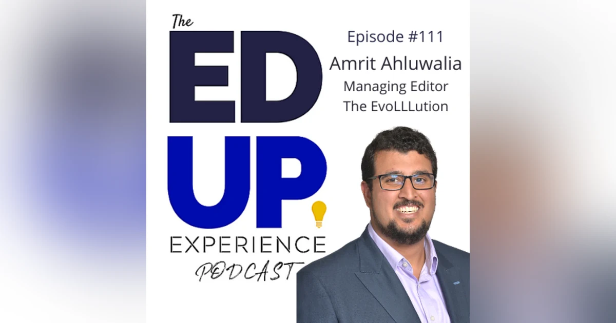 111: Higher Education's Future is the 60-Year Curriculum - with Amrit Ahluwahlia, Managing Editor, The EvoLLLution