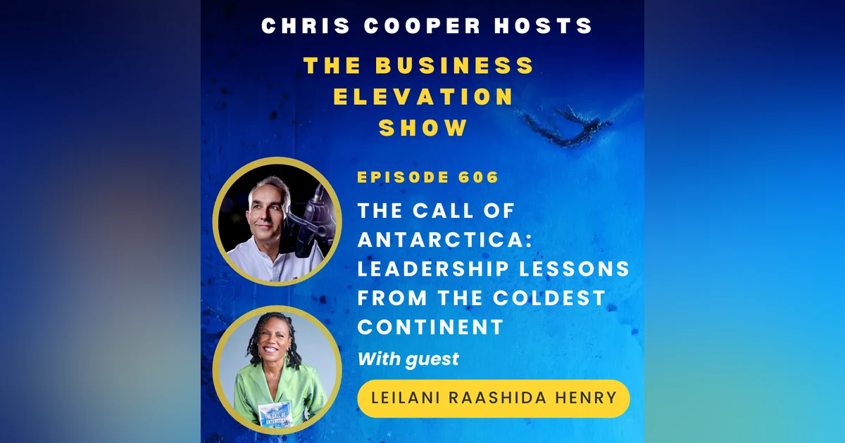 The Call of Antarctica: Leadership Lessons from the Coldest Continent with Leilani Raashida Henry