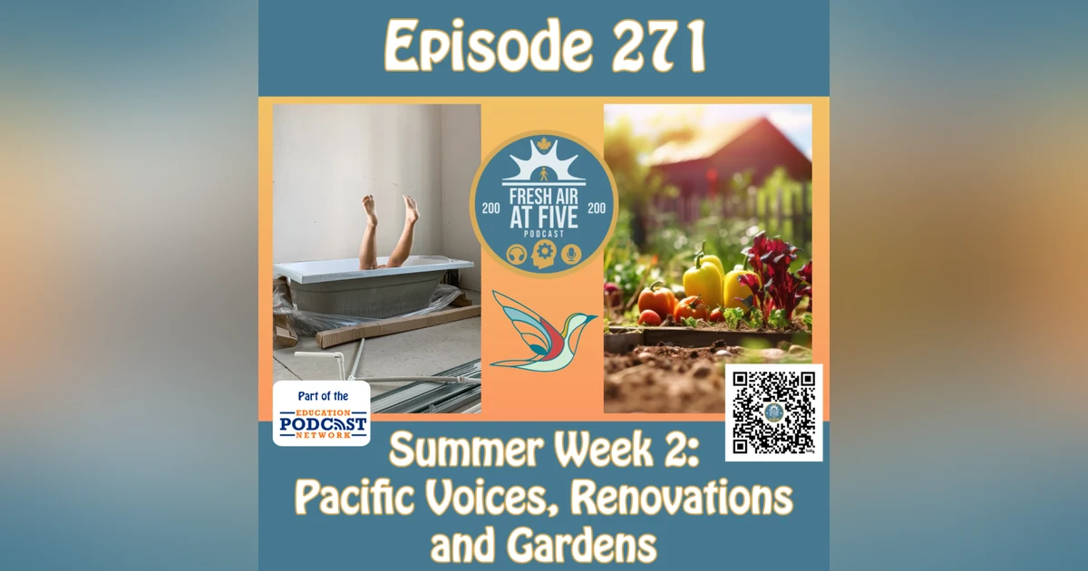 Summer Week 2: Pacific Voices, Renovations and Gardens - FAAF 271