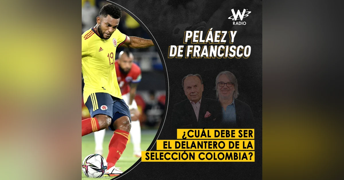 ¿Cuál debe ser el delantero de la Selección Colombia?