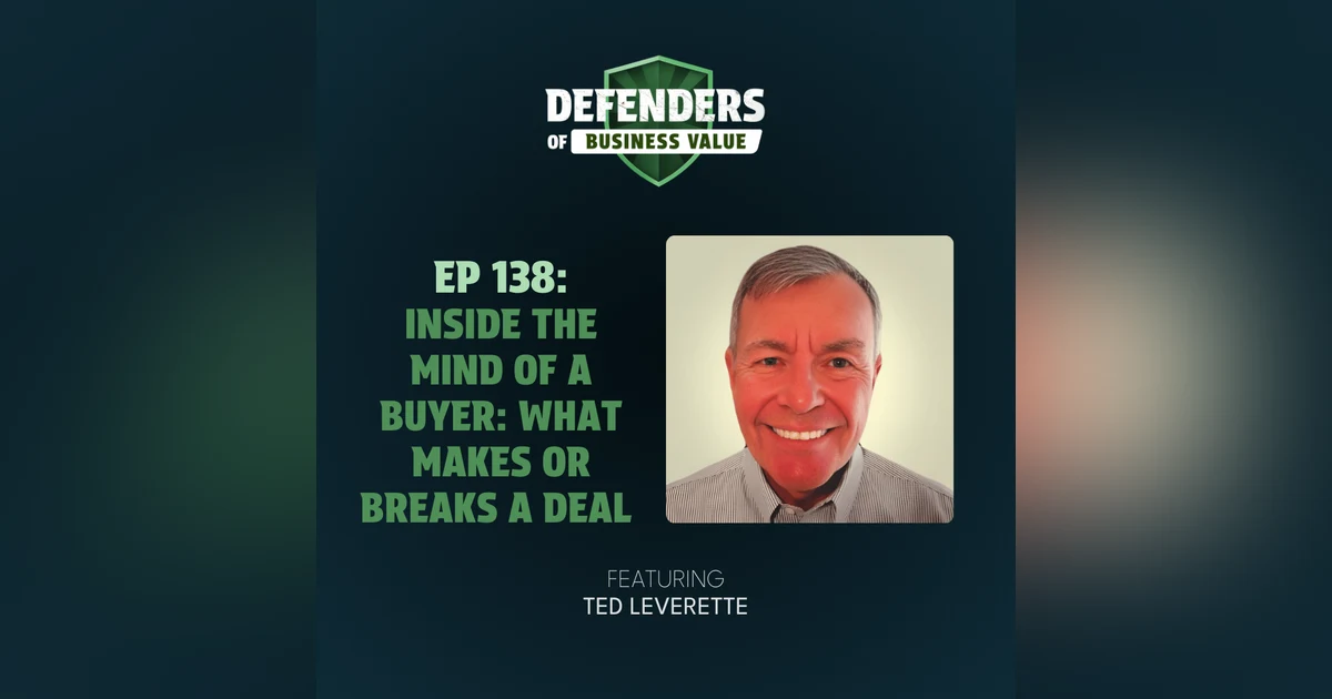 EP 138: Inside the Mind of a Buyer: What Makes or Breaks a Deal with Ted Leverette