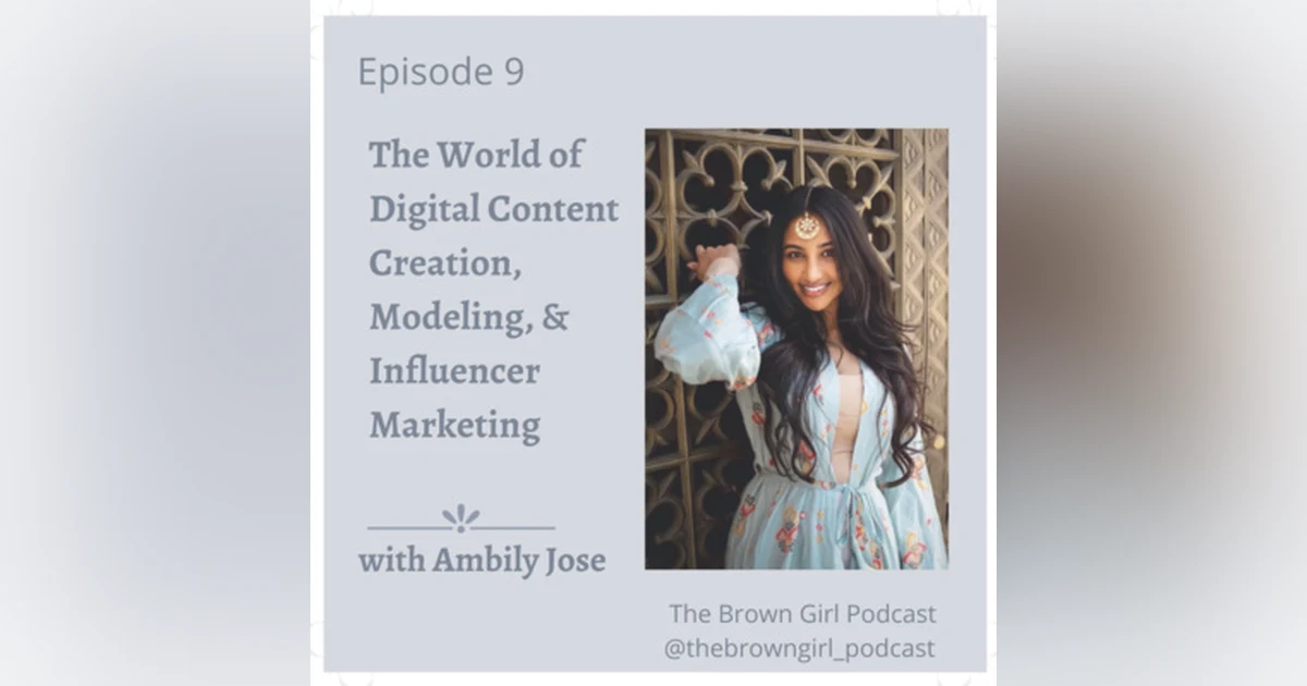 Ep 9 -The World of Digital Content Creation, Modeling, & Influencer Marketing with Ambily Jose