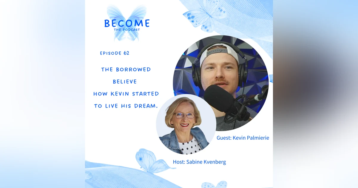 Ep.62 The Borrowed Believe - How Kevin started to live his dream