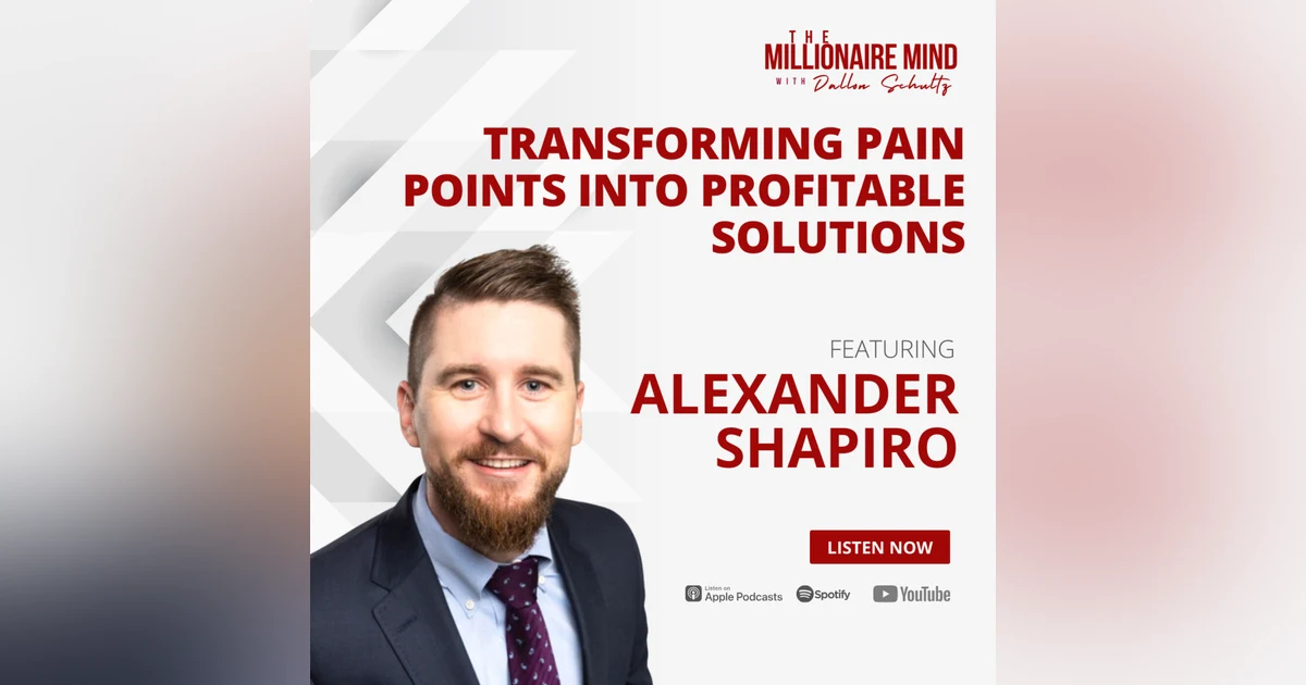 EP92: Transforming Pain Points into Profitable Solutions with Alexander Shapiro