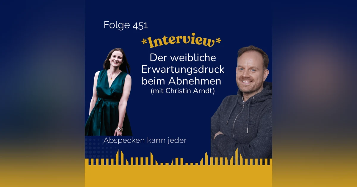 Podcast 451 - „Ich muss funktionieren!": Der weibliche Erwartungsdruck beim Abnehmen (Interview mit Christin Arndt)