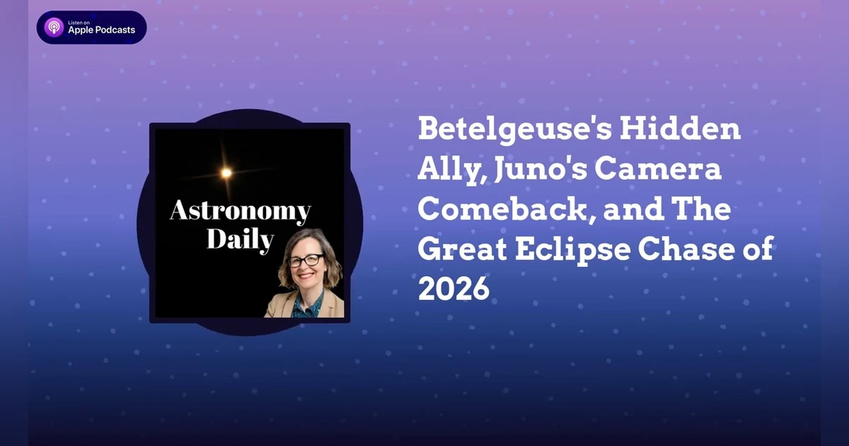 Betelgeuse’s Hidden Ally, Juno’s Camera Comeback, and The Great Eclipse Chase of 2026