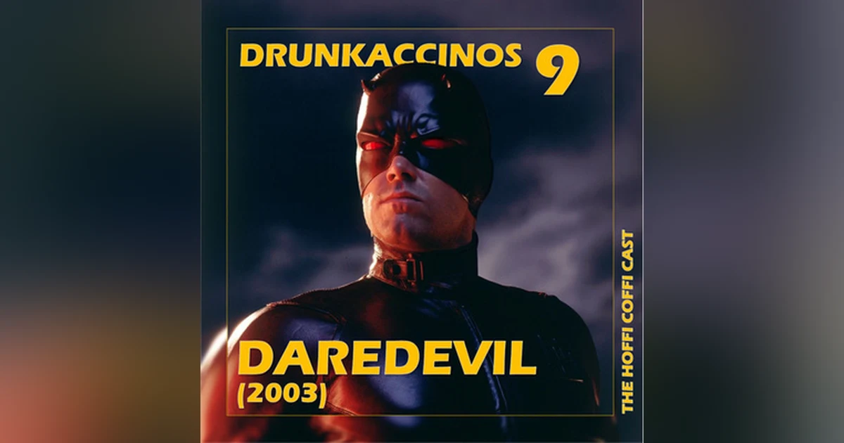 103 - Drunkaccinos 9: Daredevil (2003)