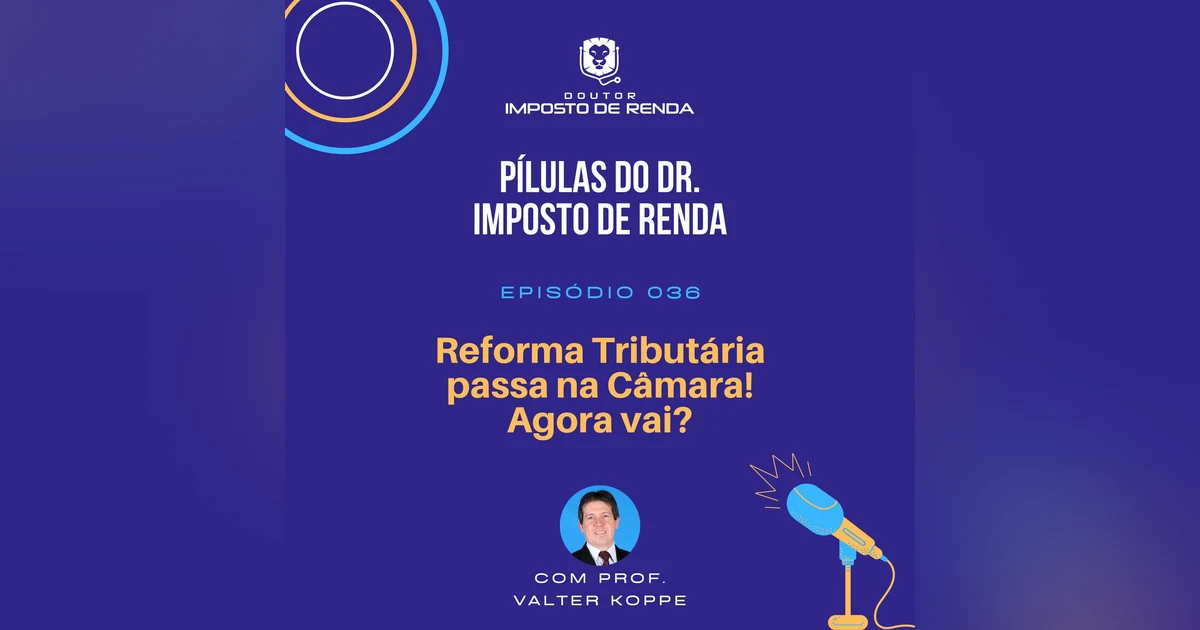 PDIR #036 – Reforma Tributária passa na Câmara! Agora vai?