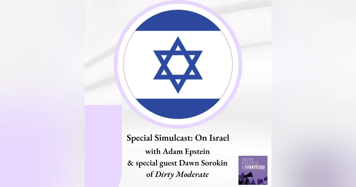 Special Simulcast: On Israel with Adam Epstein & special guest Dawn Sorokin of Dirty Moderate