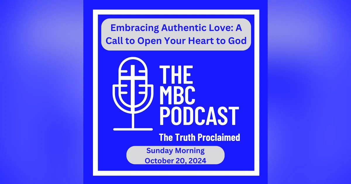 Embracing Authentic Love: A Call to Open Your Heart to God - Sunday Morning - October 20, 2024