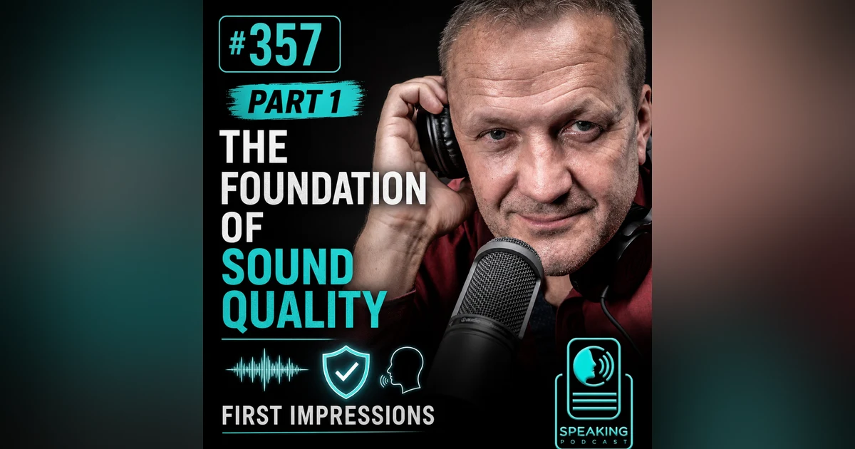 #357 Part 1: The Foundation of Sound Quality & First Impressions