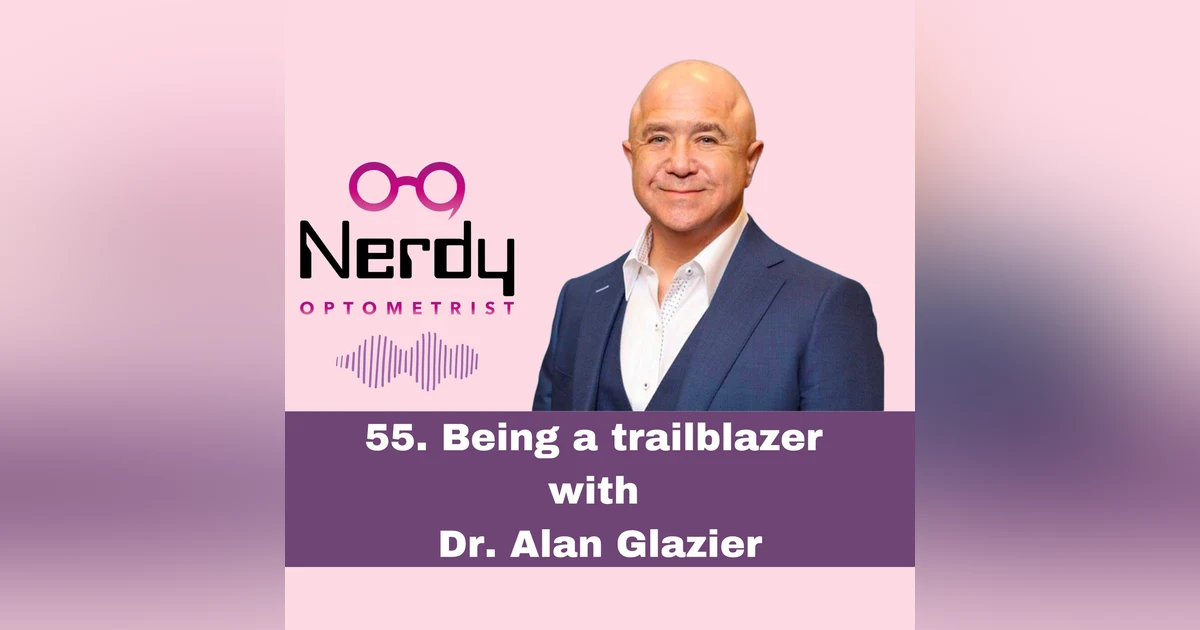 55. Being a trailblazer with Dr. Alan Glazier