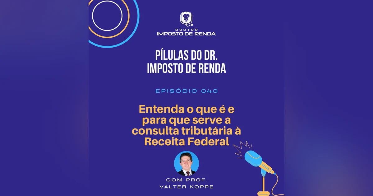 PDIR #040 – Entenda o que é e para que serve a consulta tributária à Receita Federal.