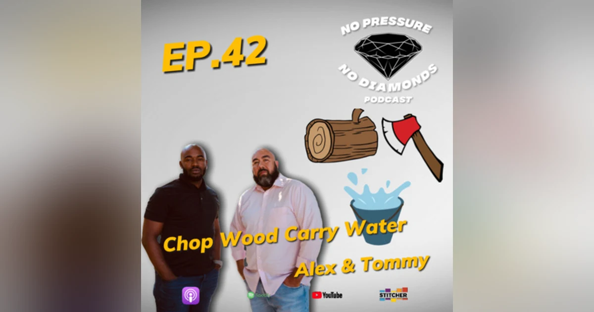 EP.42 Chop Wood Carry Water