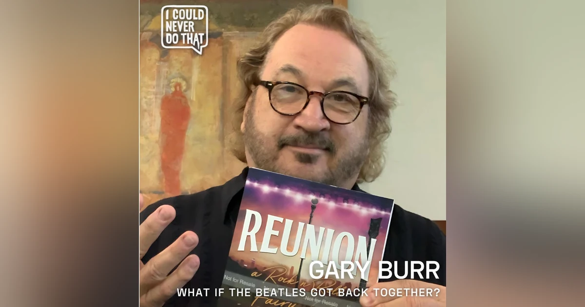 103 Gary Burr - What If The Beatles Got Back Together?