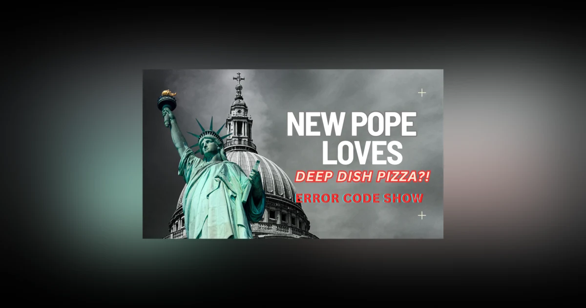They got a new POPE and he's AMERICAN!？ - Error Code Show