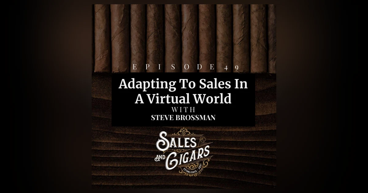 Adapting To Sales In A Virtual World With Steve Brossman