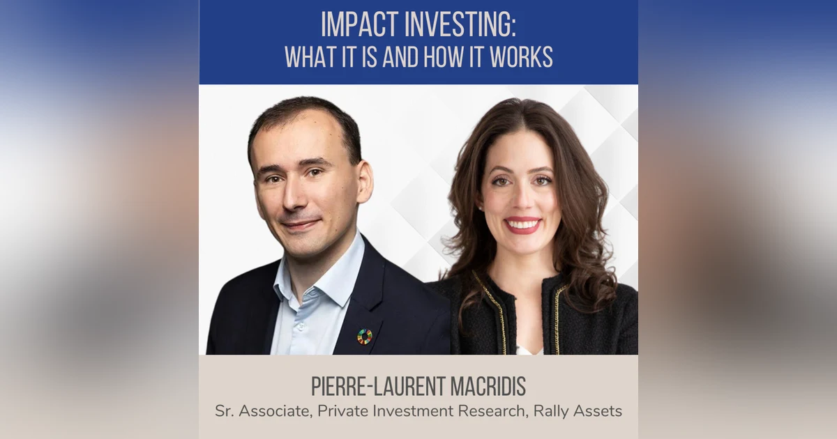 Impact Investing: What It Is and How It Works ft. Pierre-Laurent Macridis (Rally Assets)