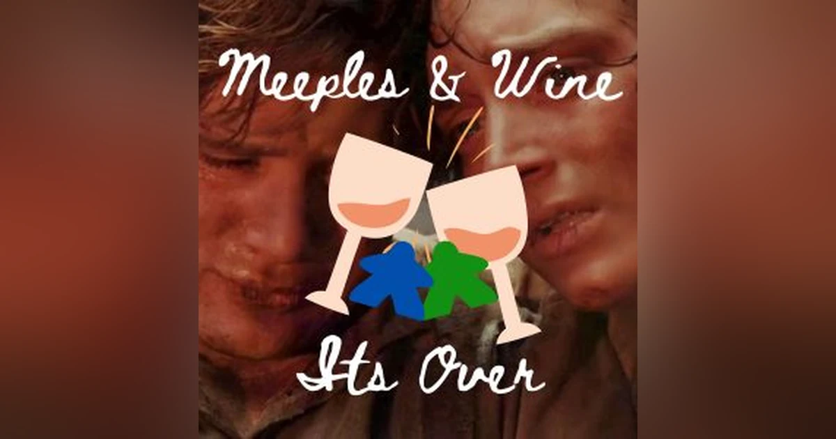 Meeples & Wine 30 – Its Over