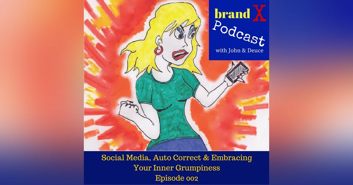 Social Media, Auto Correct & Embracing Your Inner Grumpiness | Brand X Podcast 002