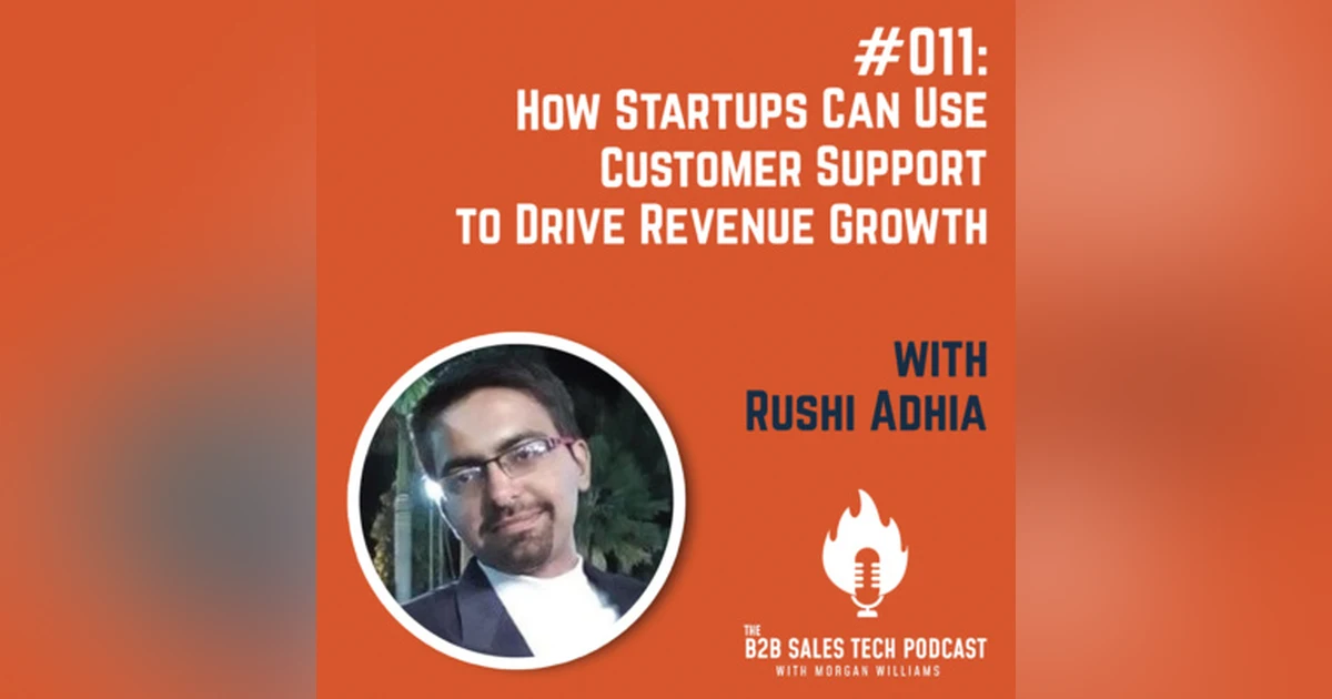 #011: How Startups Can Use Customer Support to Drive Revenue Growth with Rushi Adhia