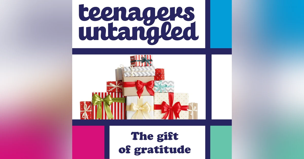 Presents: Why is my teen so ungrateful?