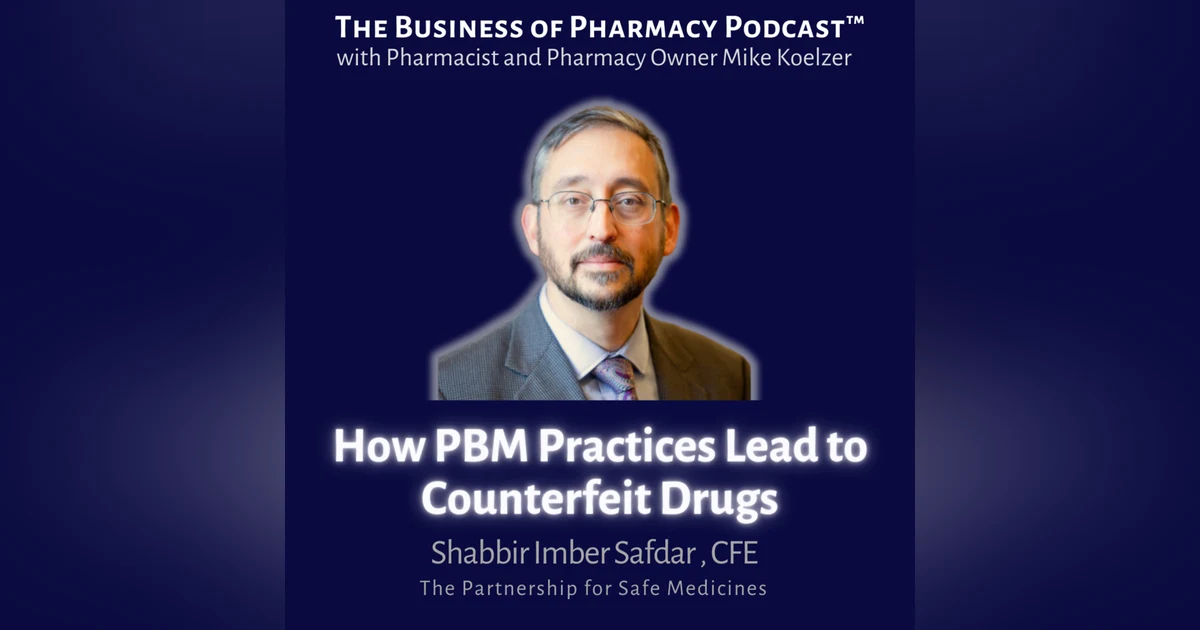How PBM Practices Lead to Counterfeit Drugs | Shabbir Imber Safdar, The Partnership for Safe Medicines