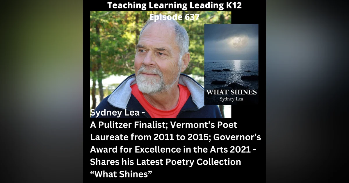 Sydney Lea - A Pulitzer Finalist in Poetry; Vermont's Poet Laureate from 2011 to 2015; Governor's Award for Excellence in the Arts 2021 - Shares His Latest Poetry Collection "What Shines" - 637