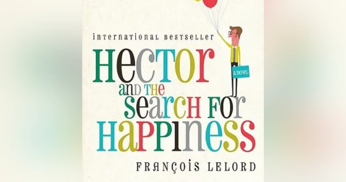 Hector and the Search for Happiness: A Journey of Self-Discovery and Life Lessons