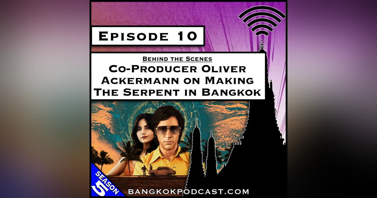 Co-Producer Oliver Ackermann on Making The Serpent in Bangkok [S5.E10]