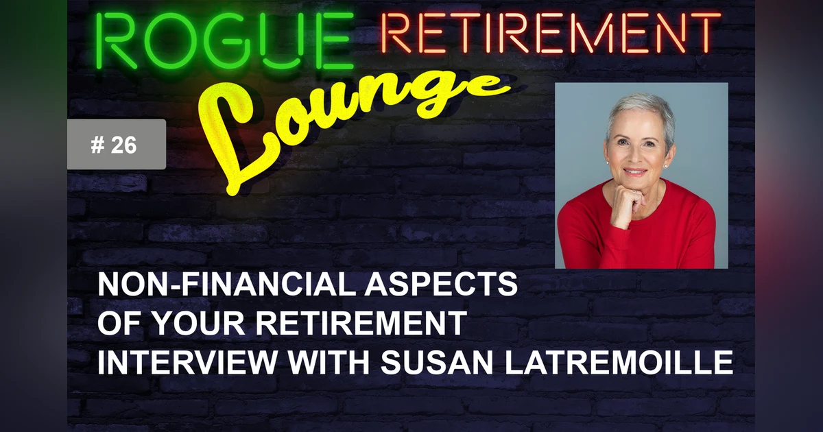 Non-Financial Aspects of Your Retirement. Interview With Susan Latremoille: Plan and Design YOUR Retirement Lifestyle