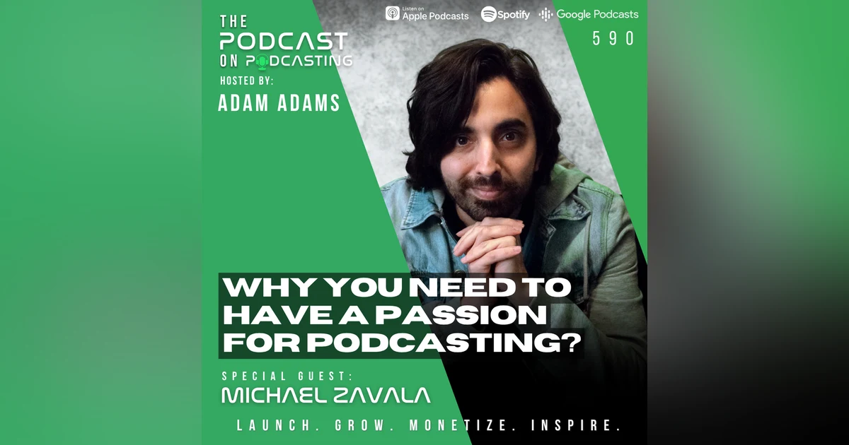 Why You Need To Have A Passion For Podcasting? - Michael Zavala [590]