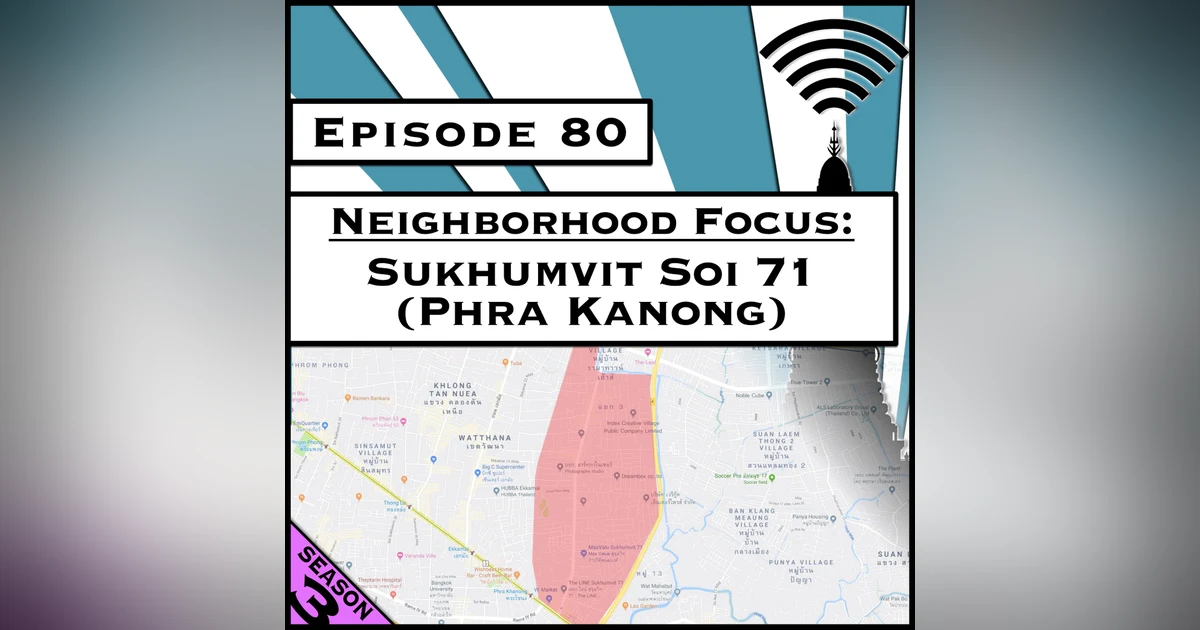 Neighborhood Focus: Sukhumvit Soi 71 (Phra Kanong) [Season 3, Episode 80]