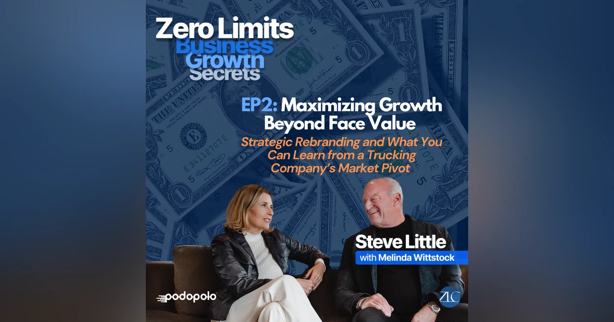 EP2 Maximizing Business Growth Beyond Face Value: Strategic Rebranding and What You Can Learn from a Trucking Company’s Market Pivot