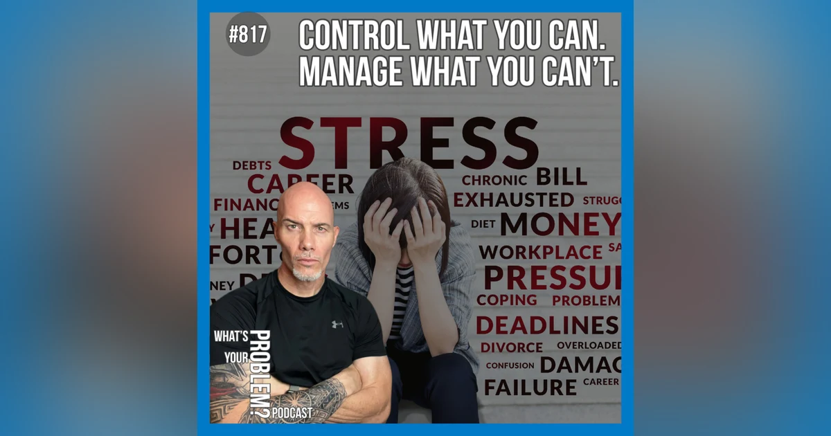 817. Control What You Can. Manage What You Can't. Managing Life's Challenges.