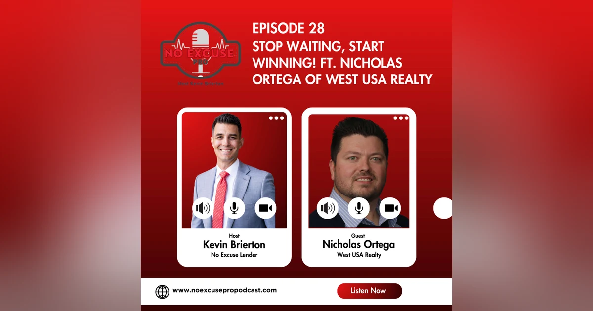 Episode 28: Stop Waiting, Start Winning! ft. Nicholas Ortega of West USA Realty