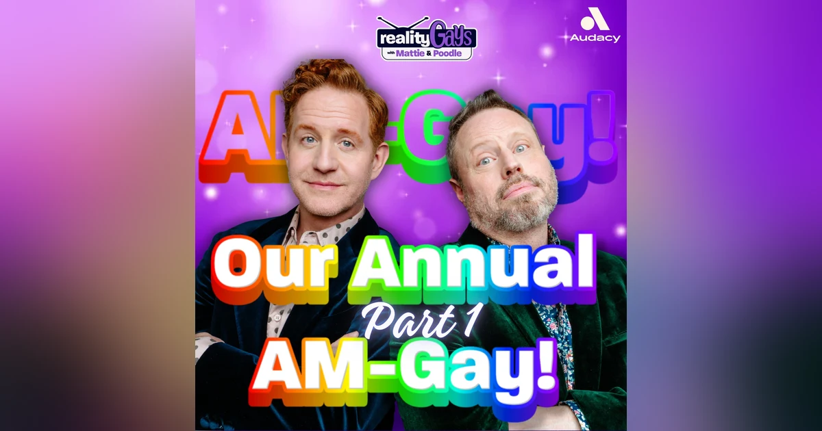 Reality Gays AM GAY (Ask Us Anything!)  July 2026 Part 1