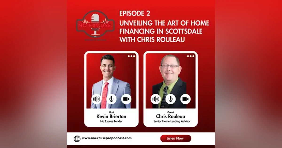 Episode 2: Unveiling the Art of Home Financing in Scottsdale with Chris Rouleau